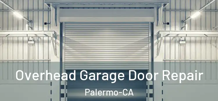  Overhead Garage Door Repair Palermo-CA